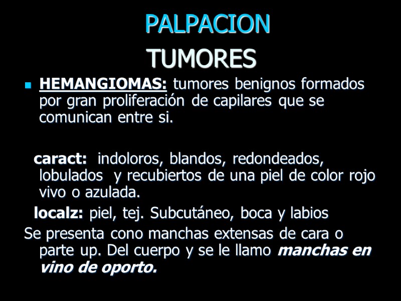 TUMORES HEMANGIOMAS: tumores benignos formados por gran proliferación de capilares que se comunican entre